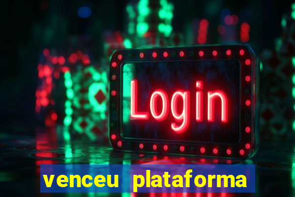 venceu plataforma de jogos